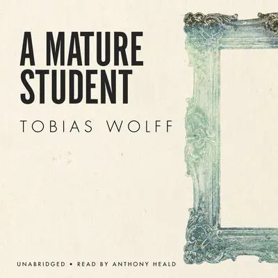 A Mature Student Audibook, by Tobias Wolff