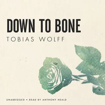 Down to Bone Audibook, by Tobias Wolff