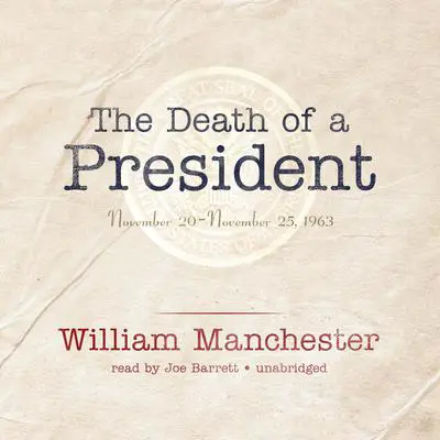 The Death of a President: November 20–November 25, 1963 Audibook, by William Manchester