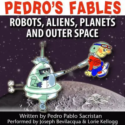 Pedro’s Fables: Robots, Aliens, Planets, and Outer Space Audibook, by Pedro Pablo Sacristán