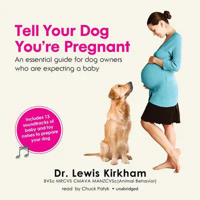 Tell Your Dog You’re Pregnant: An Essential Guide for Dog Owners Who Are Expecting a Baby Audibook, by Lewis Kirkham