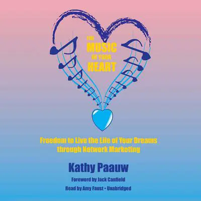 The Music of Your Heart: Freedom to Live the Life of Your Dreams through Network Marketing Audibook, by Kathy Paauw