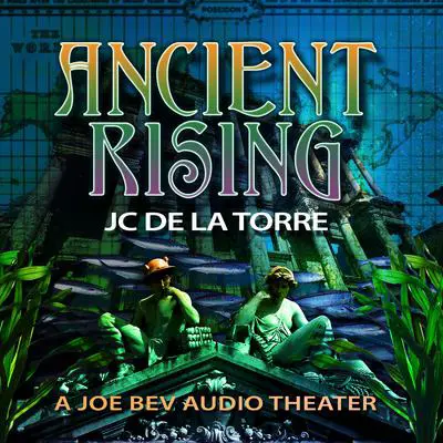 Ancient Rising: A Joe Bev Audio Theater Audibook, by J. C. De La Torre