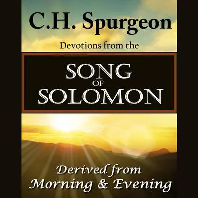 C. H. Spurgeon on the Song of Solomon: Daily Meditations and Devotions Audibook, by Charles Spurgeon