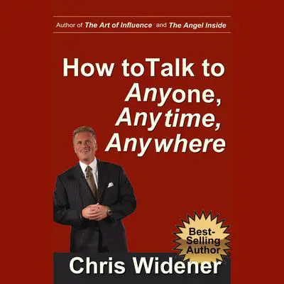 How to Talk to Anybody, Anytime, Anywhere: 3 Steps to Make Instant Connections Audibook, by Chris Widener