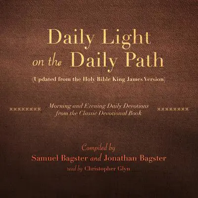 Daily Light on the Daily Path (Updated from the Holy Bible King James Version): Morning and Evening Daily Devotions from the Classic Devotional Book Audibook, by Samuel Bagster