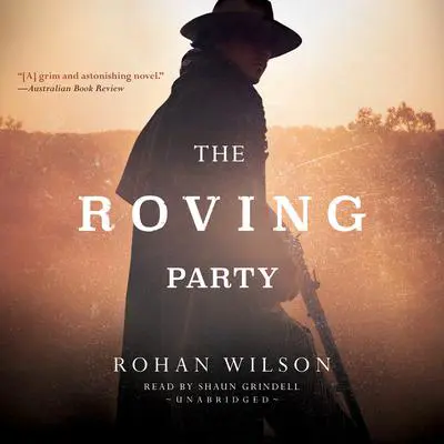 The Roving Party Audibook, by Rohan Wilson