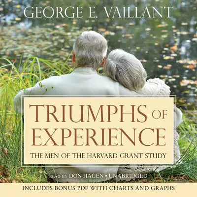 Triumphs of Experience: The Men of the Harvard Grant Study Audibook, by George E. Vaillant