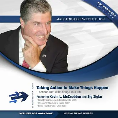 Taking Action to Make Things Happen: 9 Actions That Will Change Your Life Audibook, by Kevin L. McCrudden