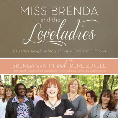Miss Brenda and the Loveladies: A Heartwarming True Story of Grace, God, and Gumption Audibook, by Brenda Spahn