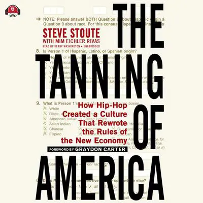 The Tanning of America: How Hip-Hop Created a Culture That Rewrote the Rules of the New Economy Audibook, by Steve Stoute