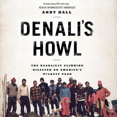 Denali’s Howl: The Deadliest Climbing Disaster on America’s Wildest Peak Audibook, by Andy Hall