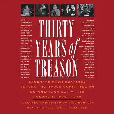 Thirty Years of Treason, Vol. 1: Excerpts from Hearings before the House Committee on Un-American Activities, 1938–1948 Audibook, by Eric Bentley