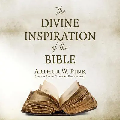 The Divine Inspiration of the Bible Audibook, by Arthur W. Pink