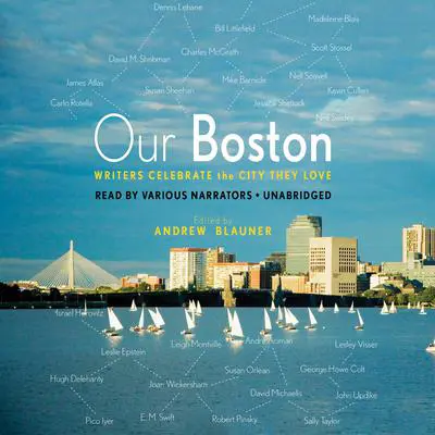 Our Boston: Writers Celebrate the City They Love Audibook, by Andrew Blauner