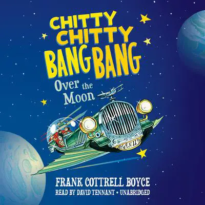 Chitty Chitty Bang Bang over the Moon Audibook, by Frank Cottrell Boyce