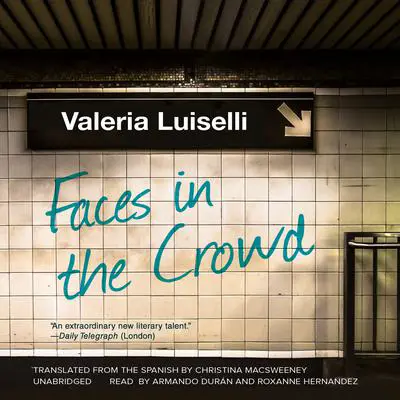 Faces in the Crowd Audibook, by Valeria Luiselli