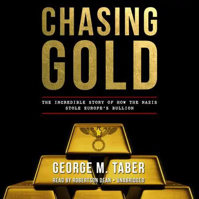 Chasing Gold: The Incredible Story of How the Nazis Stole Europe’s Bullion Audibook, by George M. Taber