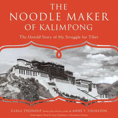 The Noodle Maker of Kalimpong: The Untold Story of My Struggle for Tibet Audibook, by Gyalo Thondup