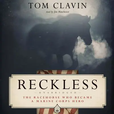 Reckless: The Racehorse Who Became a Marine Corps Hero Audibook, by Tom Clavin