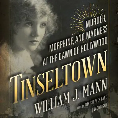 Tinseltown: Murder, Morphine, and Madness at the Dawn of Hollywood Audibook, by William J. Mann