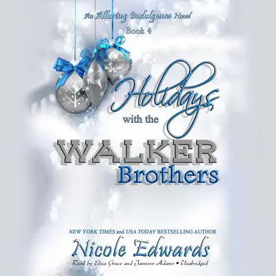 Holidays with the Walker Brothers: An Alluring Indulgence Novel, Book 4 Audibook, by Nicole Edwards