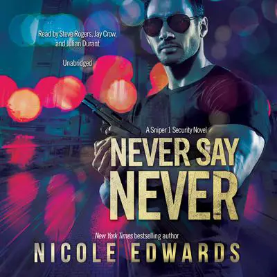 Never Say Never: A Sniper 1 Security Novel Audibook, by Nicole Edwards