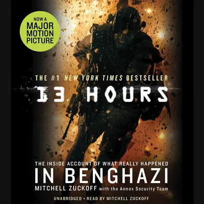 13 Hours: The Inside Account of What Really Happened In Benghazi Audibook, by Mitchell Zuckoff