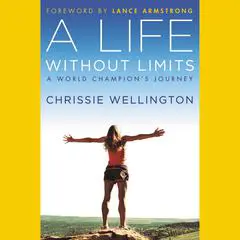 A Life Without Limits: A World Champion's Journey Audibook, by Chrissie Wellington