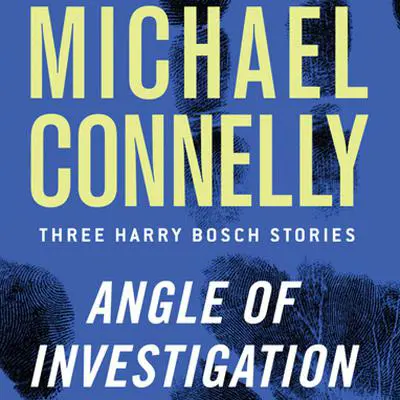 Angle of Investigation: Three Harry Bosch Stories Audibook, by Michael Connelly
