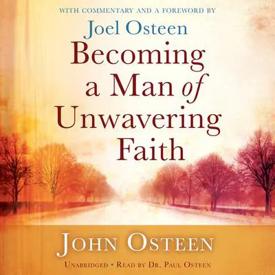 Becoming a Man of Unwavering Faith Audibook, by John Osteen