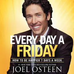 Every Day a Friday: How to Be Happier 7 Days a Week Audibook, by Joel Osteen