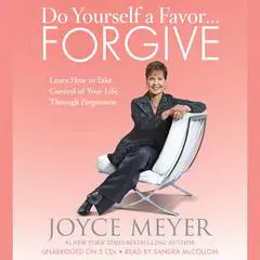 Do Yourself a Favor...Forgive: Learn How to Take Control of Your Life Through Forgiveness Audibook, by Joyce Meyer