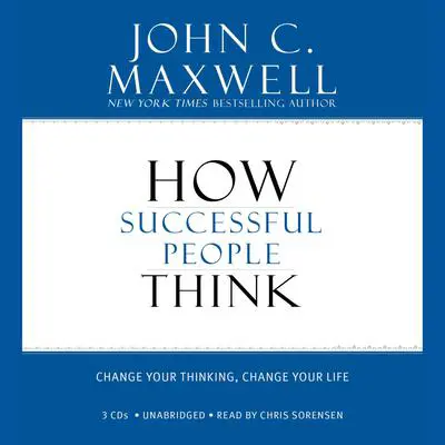 How Successful People Think: Change Your Thinking, Change Your Life Audibook, by John C. Maxwell