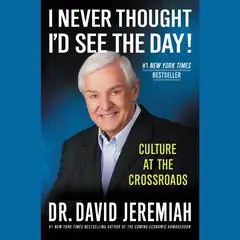 I Never Thought I'd See the Day!: Culture at the Crossroads Audibook, by David Jeremiah