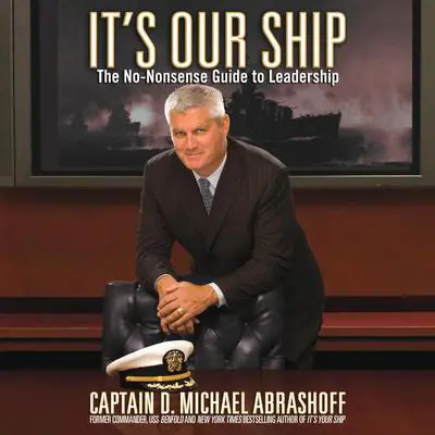 It's Our Ship: The No-Nonsense Guide to Leadership Audibook, by D. Michael Abrashoff