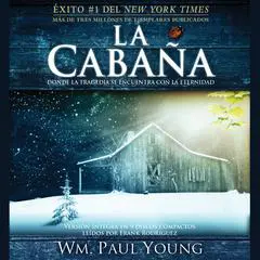 La Cabaña: Donde la Tragedia Se Encuentra Con la Eternidad Audibook, by William Paul Young