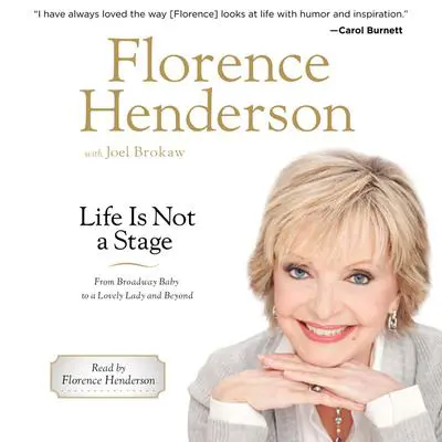 Life Is Not a Stage: From Broadway Baby to a Lovely Lady and Beyond Audibook, by Florence Henderson