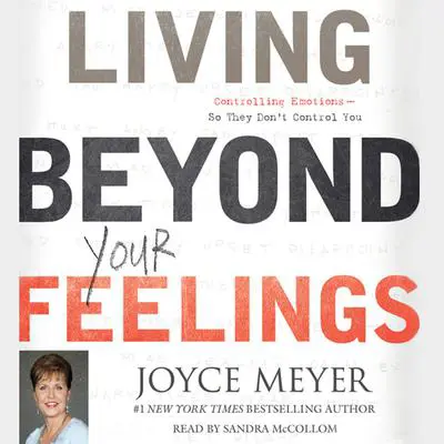 Living Beyond Your Feelings: Controlling Emotions So They Don't Control You Audibook, by Joyce Meyer