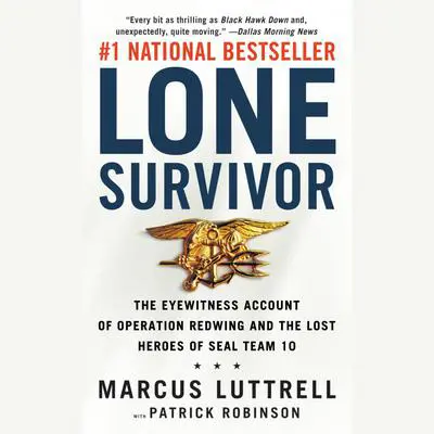 Lone Survivor: The Eyewitness Account of Operation Redwing and the Lost Heroes of SEAL Team 10 Audibook, by Marcus Luttrell