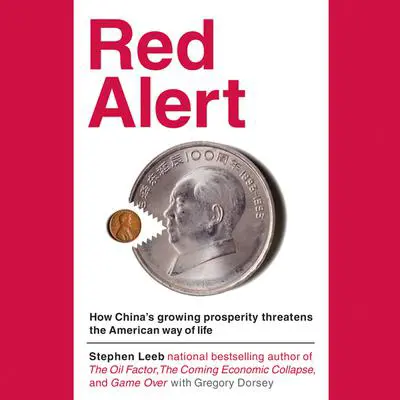 Red Alert: How China's Growing Prosperity Threatens the American Way of Life Audibook, by Stephen Leeb