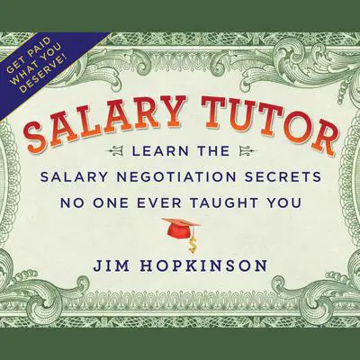 Salary Tutor: Learn the Salary Negotiation Secrets No One Ever Taught You Audibook, by Jim Hopkinson
