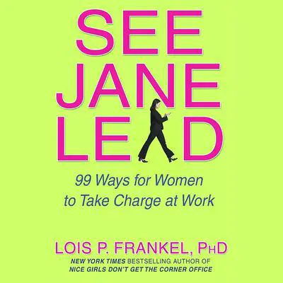See Jane Lead: 99 Ways for Women to Take Charge at Work and in Life Audibook, by Lois P. Frankel