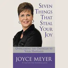 Seven Things That Steal Your Joy: Overcoming the Obstacles to Your Happiness Audibook, by Joyce Meyer
