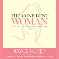The Confident Woman: Start Today Living Boldly and Without Fear Audibook, by Joyce Meyer