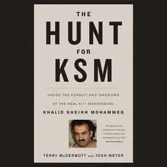 The Hunt for KSM: Inside the Pursuit and Takedown of the Real 9/11 Mastermind, Khalid Sheikh Mohammed Audibook, by Terry McDermott