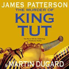 The Murder of King Tut: The Plot to Kill the Child King - A Nonfiction Thriller Audibook, by James Patterson