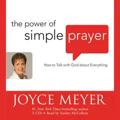 The Power of Simple Prayer: How to Talk with God About Everything Audibook, by Joyce Meyer