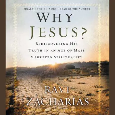 Why Jesus?: Rediscovering His Truth in an Age of  Mass Marketed Spirituality Audibook, by Ravi Zacharias