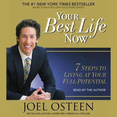 Your Best Life Now: 7 Steps to Living at Your Full Potential Audibook, by Joel Osteen